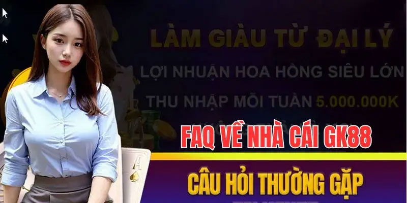 Câu hỏi thường gặp tại Gk88